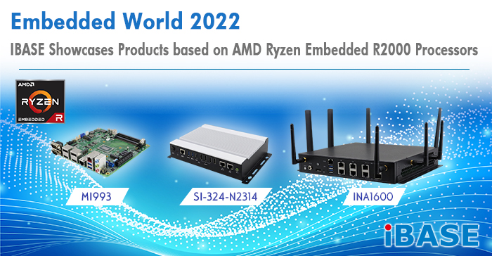 Embedded World 2022: IBASE Showcases Products based on  AMD Ryzen Embedded R2000 Processors