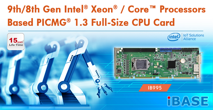 IBASE Launches 9th/8th Gen Intel® Xeon® / Core™ Processors Based PICMG® 1.3 Full-Size CPU Card