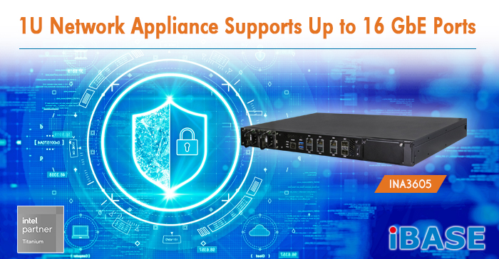 INA3605 1U Network Appliance Supports Up to 16 GbE Ports
