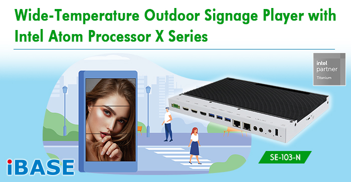 Wide-Temperature Outdoor Signage Player with Intel Atom Processor X Series