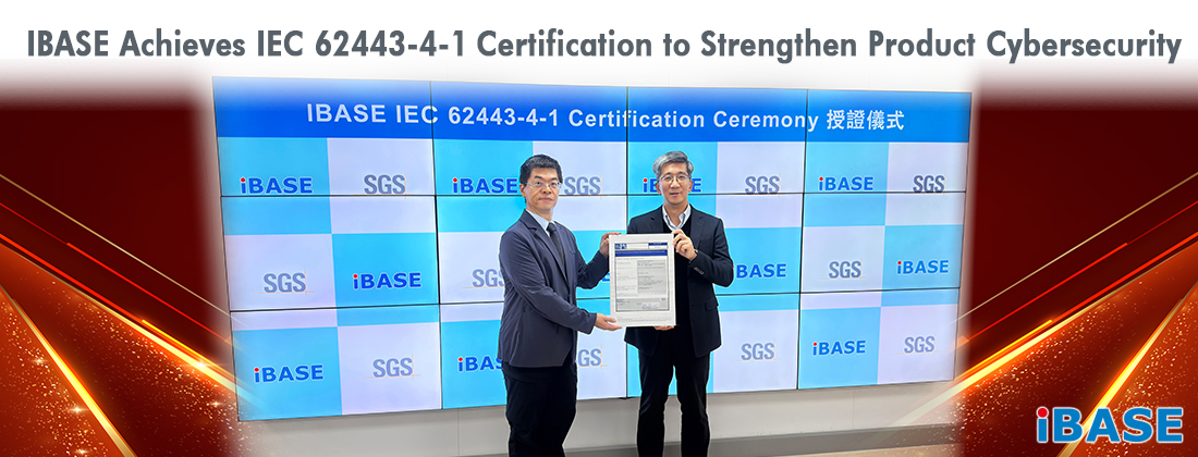 IBASE Achieves IEC 62443-4-1 Certification to Strengthen Product Cybersecurity Establishes Secure Development and Vulnerability Management Processes to Support EU CRA Readiness and Strengthen Industrial Computing Security